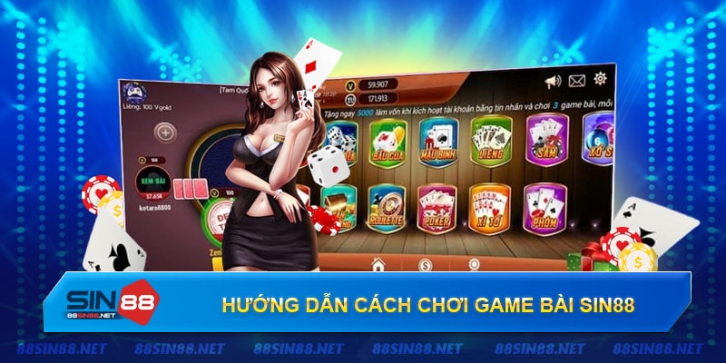 Hướng dẫn chơi game bài Sin88 chi tiết và nhanh chóng nhất