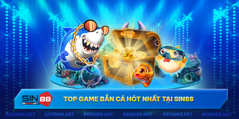 Top game bắn cá hấp dẫn nhất tại Sin88